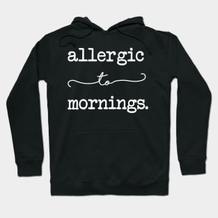 Allergic To Mornings Hoodie